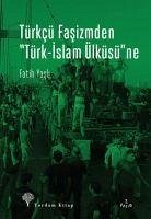 Türkcü Fasizmden Türk-Islam Ülküsüne - Yasli, Fatih