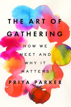 The Art of Gathering: How We Meet and Why It Matters - Parker, Priya