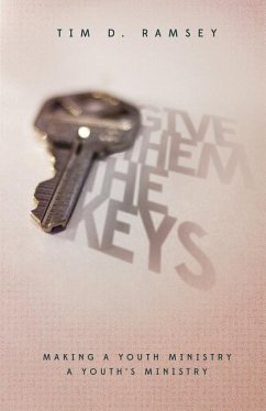 Give Them The Keys: Making a Youth Ministry a Youth's Ministry - Ramsey, Tim