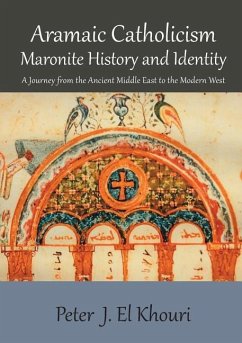 Aramaic Catholicism, Maronite History and Identity: A Journey from the Ancient Middle East to the Modern West - El Khouri, Peter J.