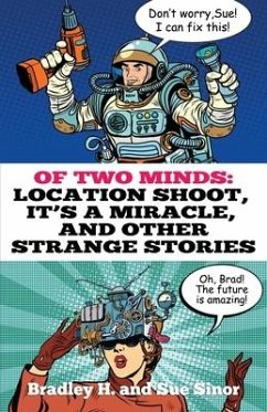 Of Two Minds: Location Shoot, It's a Miracle, and Other Strange Stories - Sinor, Sue; Sinor, Bradley H.