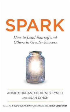 Spark: How to Lead Yourself and Others to Greater Success - Morgan, Angie; Lynch, Courtney; Lynch, Sean