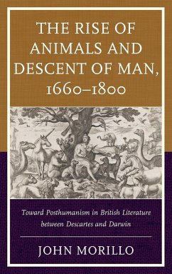 The Rise of Animals and Descent of Man, 1660-1800 - Morillo, John