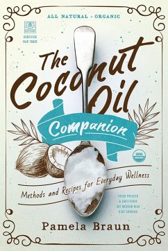 The Coconut Oil Companion: Methods and Recipes for Everyday Wellness - Braun, Pamela