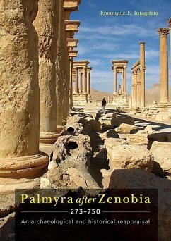 Palmyra After Zenobia Ad 273-750: An Archaeological and Historical Reappraisal - Intagliata, Emanuele E.
