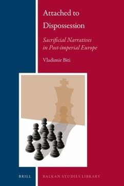 Attached to Dispossession: Sacrificial Narratives in Post-Imperial Europe - Biti, Vladimir