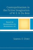 Cosmopolitanism in the Fictive Imagination of W. E. B. Du Bois: Toward the Humanization of a Revolutionary Art