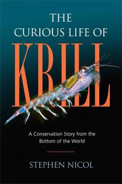 The Curious Life of Krill: A Conservation Story from the Bottom of the World - Nicol, Stephen