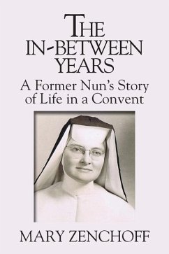 The In-Between Years: A Former Nun's Story of Life in a Convent - Zenchoff, Mary
