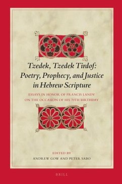 Tzedek, Tzedek Tirdof: Poetry, Prophecy, and Justice in Hebrew Scripture: Essays in Honor of Francis Landy on the Occasion of His 70th Birthday