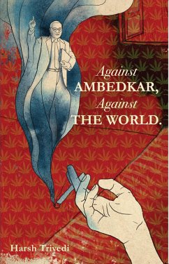 Against Ambedkar, Against the World - Trivedi, Harsh