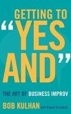 Getting to &quote;Yes And&quote;: The Art of Business Improv
