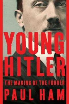 Young Hitler: The Making of the Führer - Ham, Paul