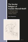The Secular Religion of Franklin Merrell-Wolff: An Intellectual History of Anti-Intellectualism in Modern America