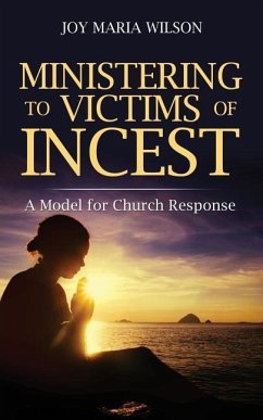 Ministering to Victims of Incest: A Model for Church Response - Wilson, Joy Maria