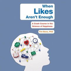 When Likes Aren't Enough: A Crash Course in the Science of Happiness - Bono, Tim