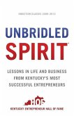 Unbridled Spirit: Lessons in Life and Business from Kentucky's Most Successful Entrepreneurs