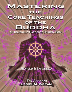 Mastering the Core Teachings of the Buddha - Ingram, Daniel