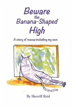 Beware the Banana-Shaped High: A Story of Rescue, Including My Own - Reid, Sherrill J.