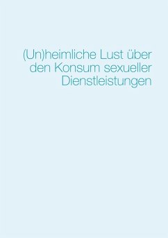 (Un)heimliche Lust über den Konsum sexueller Dienstleistungen (eBook, ePUB)