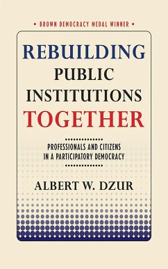 Rebuilding Public Institutions Together - Dzur, Albert W