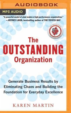 The Outstanding Organization: Generate Business Results by Eliminating Chaos and Building the Foundation for Everyday Excellence - Martin, Karen