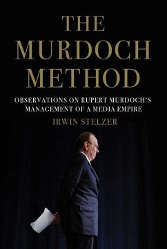The Murdoch Method: Observations on Rupert Murdoch's Management of a Media Empire - Stelzer, Irwin