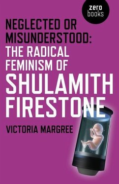 Neglected or Misunderstood: The Radical Feminism of Shulamith Firestone - Margree, Victoria