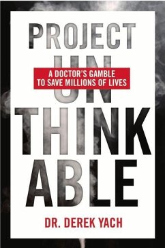 Project Unthinkable: A Doctor's Gamble to Save Millions of Lives - Yach, Derek