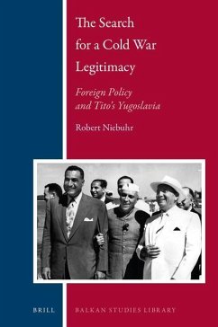 The Search for a Cold War Legitimacy: Foreign Policy and Tito's Yugoslavia - Niebuhr, Robert Edward