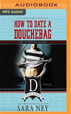 How to Date a Douchebag: The Studying Hours - Ney, Sara