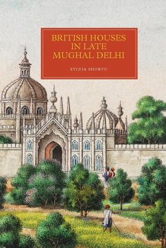 British Houses in Late Mughal Delhi - Shorto, Sylvia