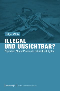 Illegal und unsichtbar? (eBook, PDF) - Wilcke, Holger