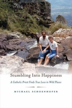 Stumbling Into Happiness: A Catholic Priest Finds True Love in Wild Places Volume 1 - Schoenhofer, Michael