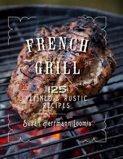 French Grill: 125 Refined & Rustic Recipes - Loomis, Susan Herrmann