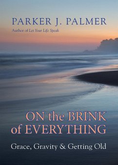 On the Brink of Everything: Grace, Gravity, and Getting Old - Palmer, Parker J.