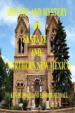 History and Mysteryof Santa Fe and Northern New Mexico - Hudnall, Ken; Hudnall, Sharon