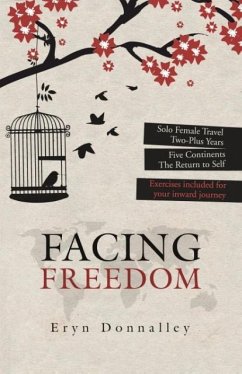 Facing Freedom: Solo Female Travel ] Two-Plus Years ] Five Continents - Donnalley, Eryn