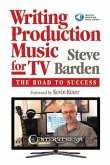 Writing Production Music for Tv: The Road to Success (Book/Online Audio) [With Access Code]