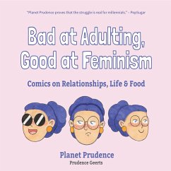 Bad at Adulting, Good at Feminism: Comics on Relationships, Life and Food (Millennial Feminism, Gift for a Feminist, for Fans of Super Chill) - Geerts, Prudence