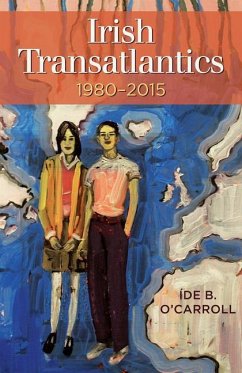 Irish Transatlantics, 1980-2015 - O'Carroll, Ide B