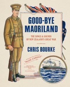 Good-Bye Maoriland: The Songs and Sounds of New Zealand's Great War - Bourke, Chris