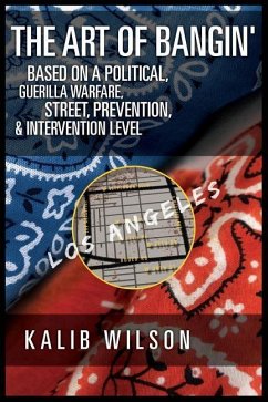 The Art of Bangin': Based on a Political, Guerilla Warfare, Street, Prevention, & Intervention Level - Wilson, Kalib