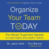 Organize Your Team Today: The Mental Toughness Needed to Lead Highly Successful Teams
