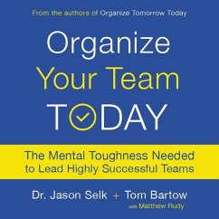 Organize Your Team Today: The Mental Toughness Needed to Lead Highly Successful Teams - Selk, Jason; Bartow, Tom