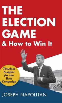 The Election Game and How to Win It - Napolitan, Joseph