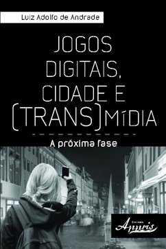 Jogos digitais, cidade e (trans)mídia: (eBook, ePUB) - de Andrade, Luiz Adolfo