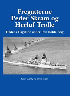 Fregatterne Peder Skram og Herluf Trolle Flådens Flagskibe under Den Kolde Krig (eBook, ePUB) - Nørby, Søren