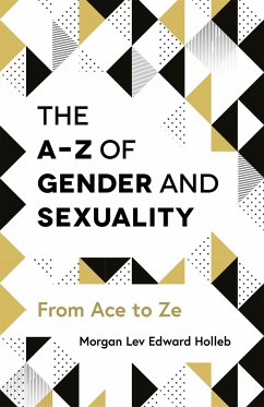 The A-Z of Gender and Sexuality - Holleb, Morgan Lev Edward