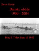 Danske Ubåde 1909 - 2004. Bind I. (eBook, ePUB)